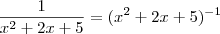 \frac{1}{x^2+2x+5}=(x^2+2x+5)^{-1} \frac{1}{x^2+2x+5}=(x^2+2x+5)^{-1}