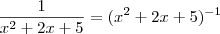 \frac{1}{x^2+2x+5}=(x^2+2x+5)^{-1}