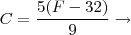 C = \frac{5(F-32)}{9} \rightarrow C = \frac{5(F-32)}{9} \rightarrow