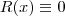 R(x) \equiv 0