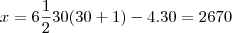 x = 6 \frac{1}{2}30(30+1) - 4.30 = 2670