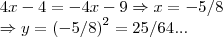 4x-4=-4x-9\Rightarrow x=-5/8
\Rightarrow y={(-5/8)}^{2}=25/64... 4x-4=-4x-9\Rightarrow x=-5/8
\Rightarrow y={(-5/8)}^{2}=25/64...