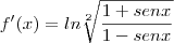 f'(x)=ln \sqrt[2]{\frac{1+senx}{1-senx}}