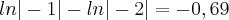 ln |-1| - ln |-2| = - 0,69