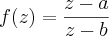 f(z) = \frac{z - a}{z - b} f(z) = \frac{z - a}{z - b}
