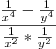 \frac{\frac{1}{x^4} - \frac{1}{y^4}}{\frac{1}{x^2} * \frac{1}{y^2}}