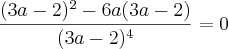 \frac{(3a-2)^2 - 6a(3a-2)}{(3a-2)^4} = 0 \frac{(3a-2)^2 - 6a(3a-2)}{(3a-2)^4} = 0