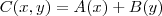 C (x,y) = A(x) + B(y) C (x,y) = A(x) + B(y)