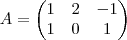 A = \begin{pmatrix}
1 & 2 & -1 \\
1 & 0 & 1
\end{pmatrix} A = \begin{pmatrix}
1 & 2 & -1 \\
1 & 0 & 1
\end{pmatrix}