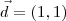 \vec{d} = (1, 1) \vec{d} = (1, 1)