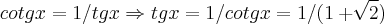 cotgx=1/tgx\Rightarrow tgx=1/cotgx=1/(1+\sqrt[]{2})