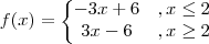 f(x) = \left\{\begin{matrix}
-3x+6 &,x\leq 2 \\
3x-6& ,x\geq 2
\end{matrix}\right. f(x) = \left\{\begin{matrix}
-3x+6 &,x\leq 2 \\
3x-6& ,x\geq 2
\end{matrix}\right.