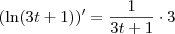 (\ln (3t+1))' = \frac{1}{3t+1} \cdot 3 (\ln (3t+1))' = \frac{1}{3t+1} \cdot 3