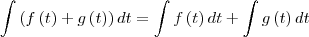 \int \left (f\left ( t \right )+g\left ( t \right )  \right ) dt = \int f\left ( t \right )dt+ \int g\left ( t \right )dt