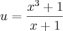 u=\frac{x^3+1}{x+1} u=\frac{x^3+1}{x+1}