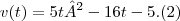 v(t)=5t²-16t-5.(2) v(t)=5t²-16t-5.(2)