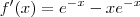 f'(x)= e^{-x} - xe^{-x} f'(x)= e^{-x} - xe^{-x}