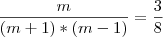\frac{m}{(m+1)*(m-1)}=\frac{3}{8} \frac{m}{(m+1)*(m-1)}=\frac{3}{8}