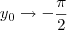 y_0 \to -\frac{\pi}{2}