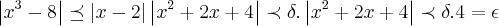 \left|{x}^{3}-8 \right|\preceq \left|x-2 \right|\left|{x}^{2}+2x+4 \right|\prec \delta.\left|{x}^{2}+2x+4 \right|\prec \delta.4=\epsilon