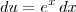 du = e^x\,dx du = e^x\,dx