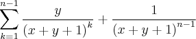 \sum_{k = 1}^{n - 1}\frac{y}{{(x + y + 1)}^{k}} + \frac{1}{{(x + y + 1)}^{n - 1}}