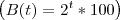 \left(B(t) = {2}^{t}*100 \right) \left(B(t) = {2}^{t}*100 \right)