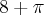 8+\pi 8+\pi