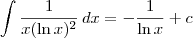 \int \frac{1}{x(\ln x)^2} \, dx = -\frac{1}{\ln x} + c