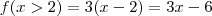 f(x>2) = 3(x-2) = 3x-6 f(x>2) = 3(x-2) = 3x-6