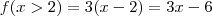 f(x>2) = 3(x-2) = 3x-6