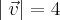 |\left\vec{v} \right|=4