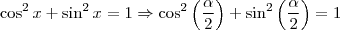 \cos^2 x + \sin^2 x = 1 \Rightarrow \cos^2 \left ( \frac{\alpha }{2} \right ) + \sin^2 \left (\frac{\alpha}{2} \right ) = 1