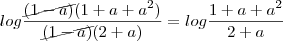 log\frac{\cancel{(1-a)}(1+a+a^2)}{\cancel{(1-a)}(2+a)}=log\frac{1+a+a^2}{2+a} log\frac{\cancel{(1-a)}(1+a+a^2)}{\cancel{(1-a)}(2+a)}=log\frac{1+a+a^2}{2+a}