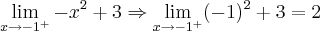 \lim_{x{\rightarrow}-1^+} -x^2+3\Rightarrow \lim_{x{\rightarrow}-1^+}(-1)^2+3= 2 \lim_{x{\rightarrow}-1^+} -x^2+3\Rightarrow \lim_{x{\rightarrow}-1^+}(-1)^2+3= 2