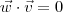 \vec{w}\cdot \vec{v} = 0 \vec{w}\cdot \vec{v} = 0