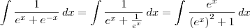 \int \frac{1}{e^x + e^{-x}}\, dx = \int \frac{1}{e^x + \frac{1}{e^{x}}}\, dx = \int \frac{e^x}{\left(e^{x}\right)^2 + 1}\, dx \int \frac{1}{e^x + e^{-x}}\, dx = \int \frac{1}{e^x + \frac{1}{e^{x}}}\, dx = \int \frac{e^x}{\left(e^{x}\right)^2 + 1}\, dx