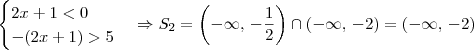 \begin{cases} 2x+1 < 0 \\ -(2x + 1) > 5 \end{cases} \Rightarrow  S_2 = \left(-\infty,\, -\frac{1}{2}\right) \cap (-\infty,\, -2) = (-\infty,\, -2)