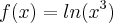 f(x)=ln({x}^{3})