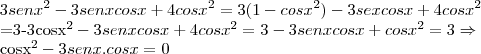 3{senx}^{2}-3senxcosx+4{cosx}^{2}=3(1-{cosx}^{2})-3sexcosx+4{cosx}^{2}

=3-3{cosx}^{2}-3senxcosx+4{cosx}^{2}=3-3senxcosx+{cosx}^{2}=3\Rightarrow

{cosx}^{2}-3senx.cosx=0