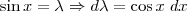 \sin x = \lambda \Rightarrow d\lambda = \cos x \; dx \sin x = \lambda \Rightarrow d\lambda = \cos x \; dx