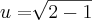 u=\sqrt[]{2-1}