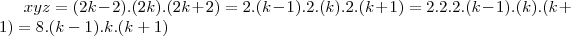 xyz=(2k-2).(2k).(2k+2) = 2.(k-1).2.(k).2.(k+1) = 2.2.2.(k-1).(k).(k+1) = 8.(k-1).k.(k+1) xyz=(2k-2).(2k).(2k+2) = 2.(k-1).2.(k).2.(k+1) = 2.2.2.(k-1).(k).(k+1) = 8.(k-1).k.(k+1)