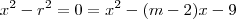 x^2 - r^2 = 0 = x^2 - (m-2)x - 9 x^2 - r^2 = 0 = x^2 - (m-2)x - 9