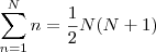 \sum_{n=1}^{N}n = \frac{1}{2}N(N+1)