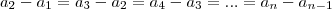 a_2-a_1=a_3-a_2=a_4-a_3=...=a_n-a_{n-1} a_2-a_1=a_3-a_2=a_4-a_3=...=a_n-a_{n-1}