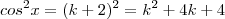 cos^2 x = (k+2)^2 = k^2 + 4k +4