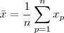\bar{x} = \frac{1 }{n} \sum_{p=1}^n x_p \bar{x} = \frac{1 }{n} \sum_{p=1}^n x_p