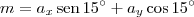 m = a_x\,\textrm{sen}\,15^\circ + a_y\cos 15^\circ