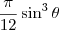 \frac{\pi}{12}\sin^3\theta